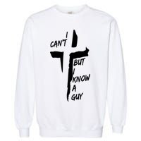 I CanT But I Know A Guy Jesus Cross Christian Christmas Garment-Dyed Sweatshirt
