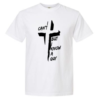 I CanT But I Know A Guy Jesus Cross Christian Christmas Garment-Dyed Heavyweight T-Shirt