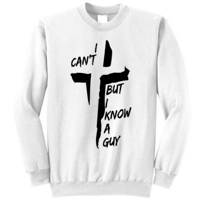 I CanT But I Know A Guy Jesus Cross Christian Christmas Sweatshirt