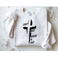 I CanT But I Know A Guy Jesus Cross Christian Christmas Sweatshirt