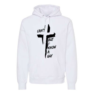 I CanT But I Know A Guy Jesus Cross Christian Christmas Premium Hoodie