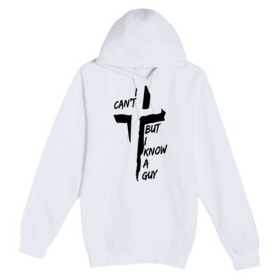 I CanT But I Know A Guy Jesus Cross Christian Christmas Premium Pullover Hoodie