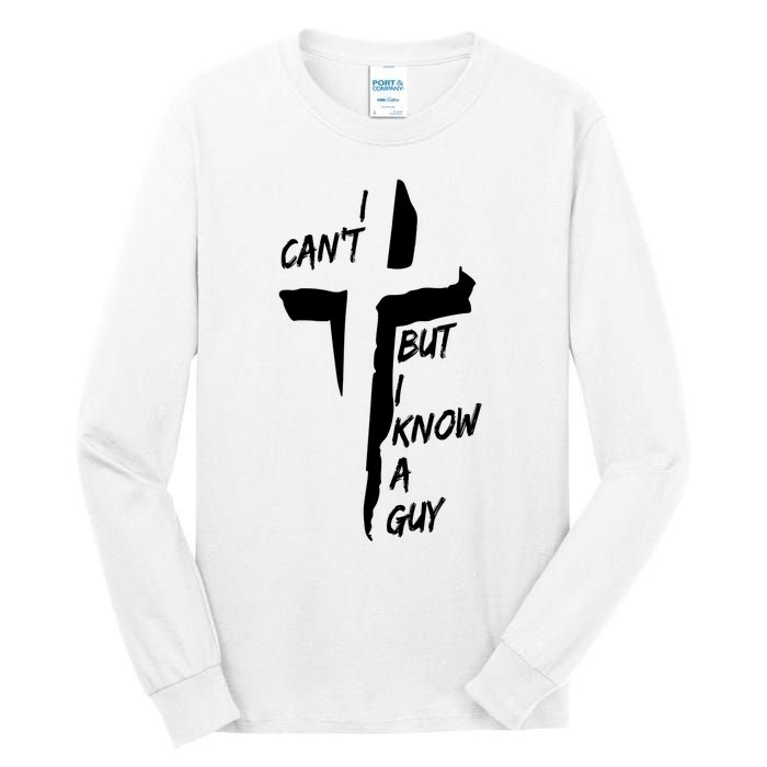 I CanT But I Know A Guy Jesus Cross Christian Christmas Tall Long Sleeve T-Shirt