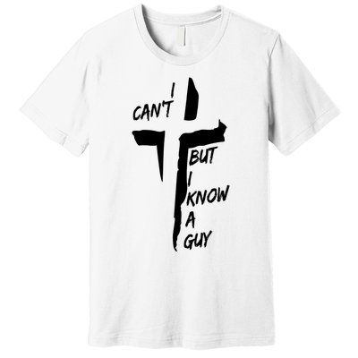 I CanT But I Know A Guy Jesus Cross Christian Christmas Premium T-Shirt