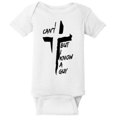 I CanT But I Know A Guy Jesus Cross Christian Christmas Baby Bodysuit