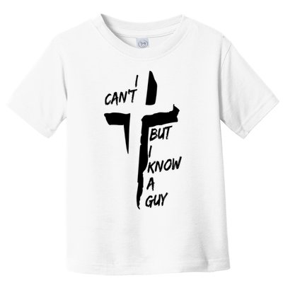 I CanT But I Know A Guy Jesus Cross Christian Christmas Toddler T-Shirt