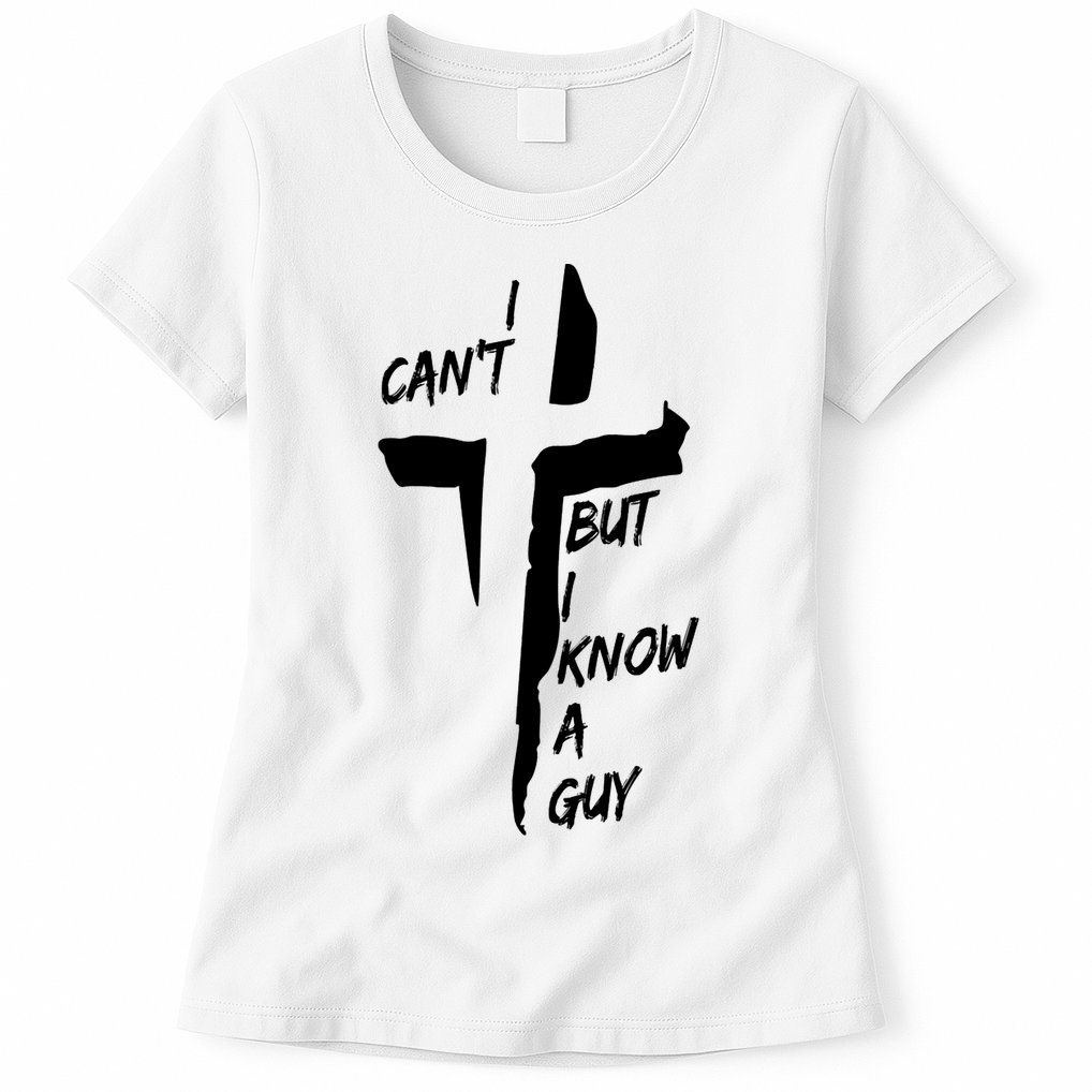 I CanT But I Know A Guy Jesus Cross Christian Christmas Womens T-Shirt