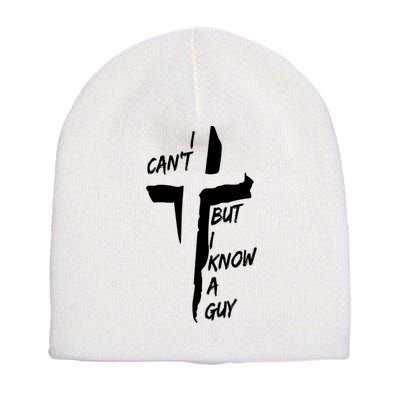 I CanT But I Know A Guy Jesus Cross Christian Christmas Short Acrylic Beanie