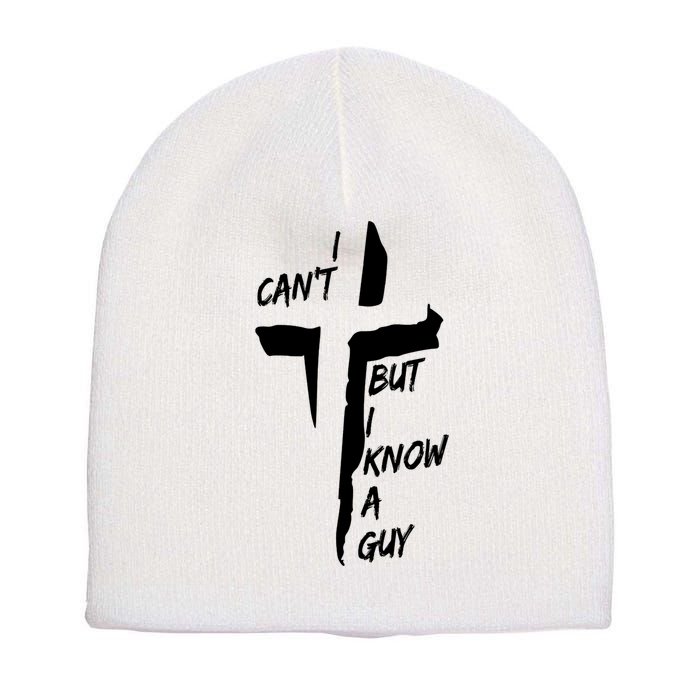 I CanT But I Know A Guy Jesus Cross Christian Christmas Short Acrylic Beanie