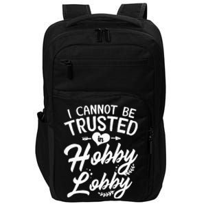 I Cannot Be Trusted In Hobby Lobby Impact Tech Backpack