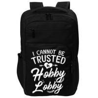 I Cannot Be Trusted In Hobby Lobby Impact Tech Backpack