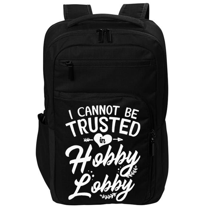 I Cannot Be Trusted In Hobby Lobby Impact Tech Backpack