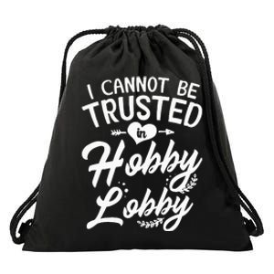 I Cannot Be Trusted In Hobby Lobby Drawstring Bag