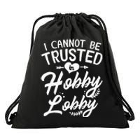 I Cannot Be Trusted In Hobby Lobby Drawstring Bag