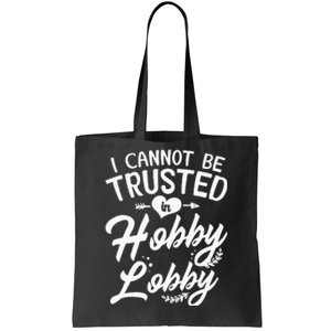 I Cannot Be Trusted In Hobby Lobby Tote Bag