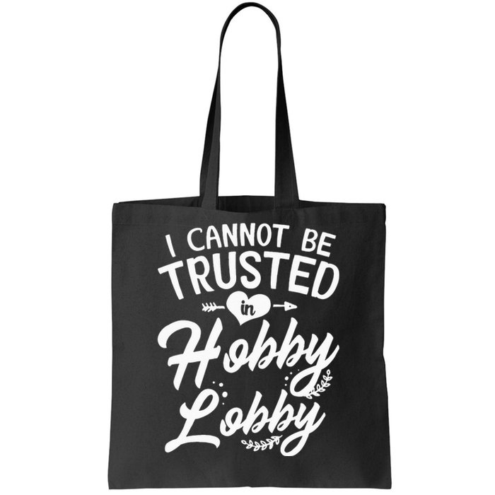 I Cannot Be Trusted In Hobby Lobby Tote Bag