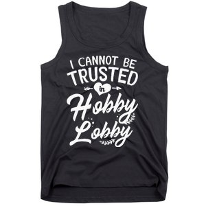 I Cannot Be Trusted In Hobby Lobby Tank Top