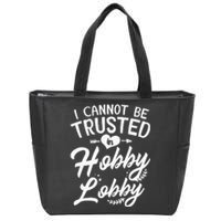 I Cannot Be Trusted In Hobby Lobby Zip Tote Bag