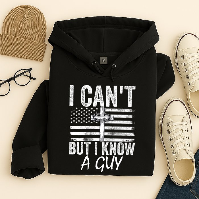 I Cant But I Know A Guy Jesus Cross Funny Christian Hoodie