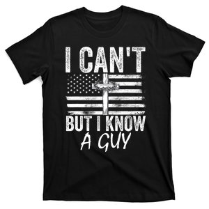 I Cant But I Know A Guy Jesus Cross Funny Christian T-Shirt