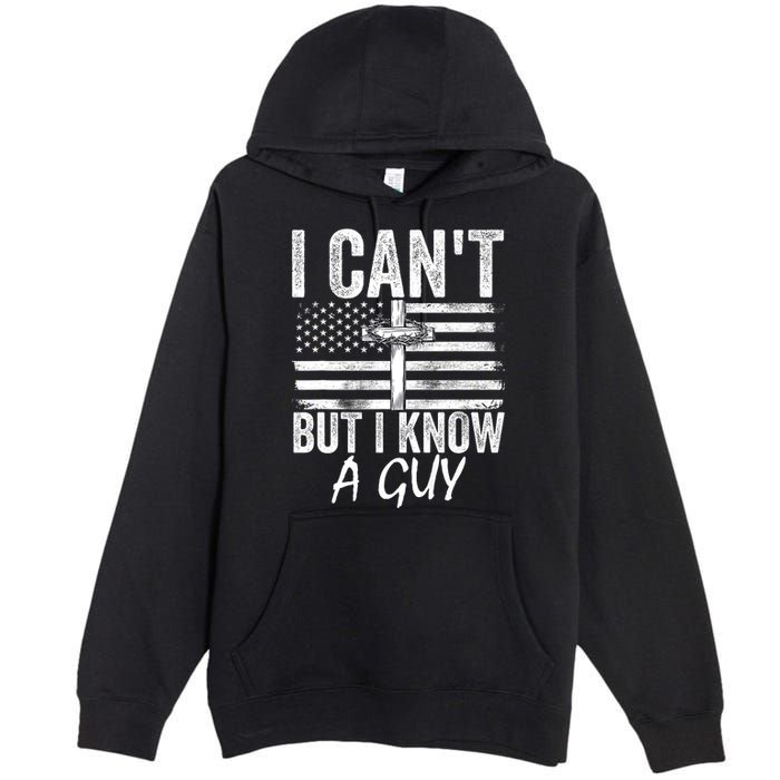 I Cant But I Know A Guy Jesus Cross Funny Christian Premium Pullover Hoodie