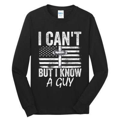 I Cant But I Know A Guy Jesus Cross Funny Christian Tall Long Sleeve T-Shirt