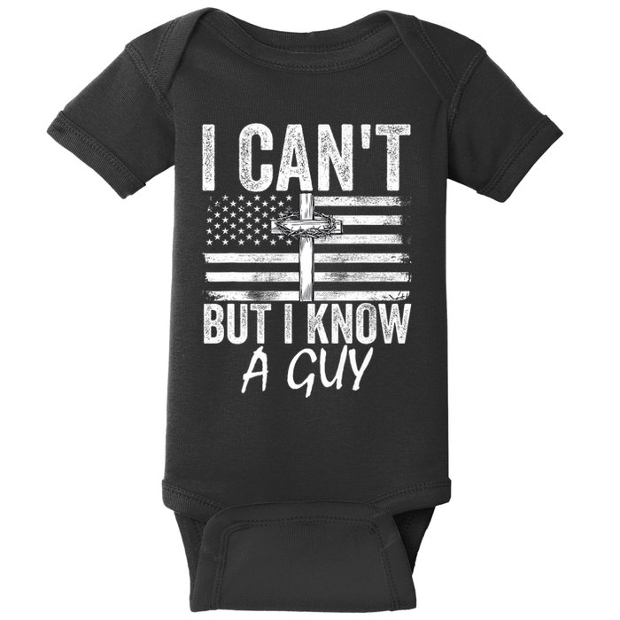 I Cant But I Know A Guy Jesus Cross Funny Christian Baby Bodysuit