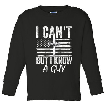 I Cant But I Know A Guy Jesus Cross Funny Christian Toddler Long Sleeve Shirt