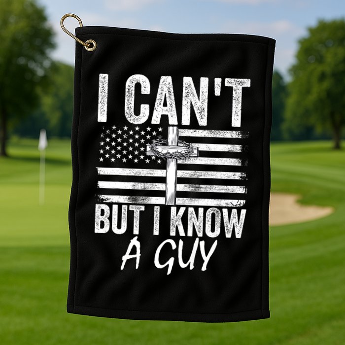 I Cant But I Know A Guy Jesus Cross Funny Christian Golf Towel