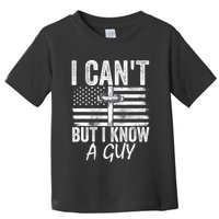 I Cant But I Know A Guy Jesus Cross Funny Christian Toddler T-Shirt