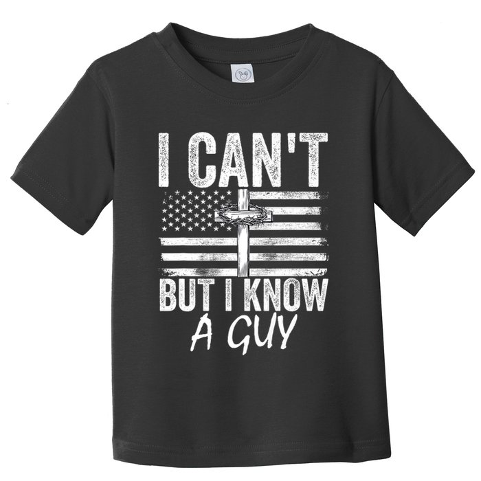 I Cant But I Know A Guy Jesus Cross Funny Christian Toddler T-Shirt