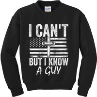 I Cant But I Know A Guy Jesus Cross Funny Christian Kids Sweatshirt