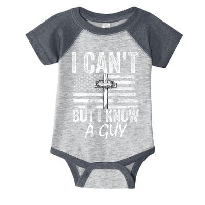 I Cant But I Know A Guy Jesus Cross Funny Christian Infant Baby Jersey Bodysuit
