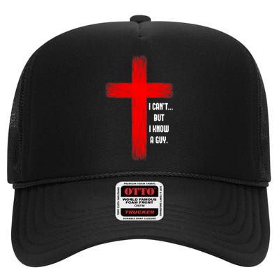 I Cant But I Know A Guy Jesus Cross High Crown Mesh Back Trucker Hat