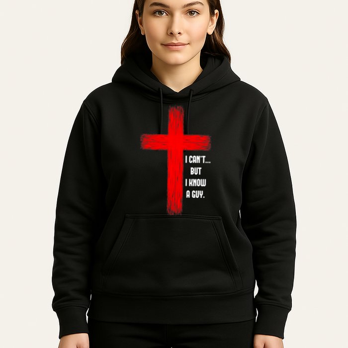 I Cant But I Know A Guy Jesus Cross Hoodie