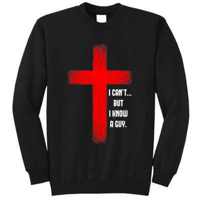 I Cant But I Know A Guy Jesus Cross Sweatshirt