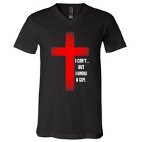 I Cant But I Know A Guy Jesus Cross V-Neck T-Shirt