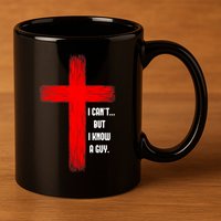 I Cant But I Know A Guy Jesus Cross 11oz C Handle Ceramic Mug