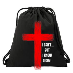 I Cant But I Know A Guy Jesus Cross Drawstring Bag