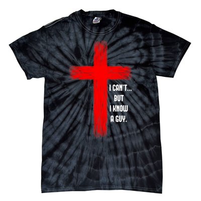 I Cant But I Know A Guy Jesus Cross Tie-Dye T-Shirt