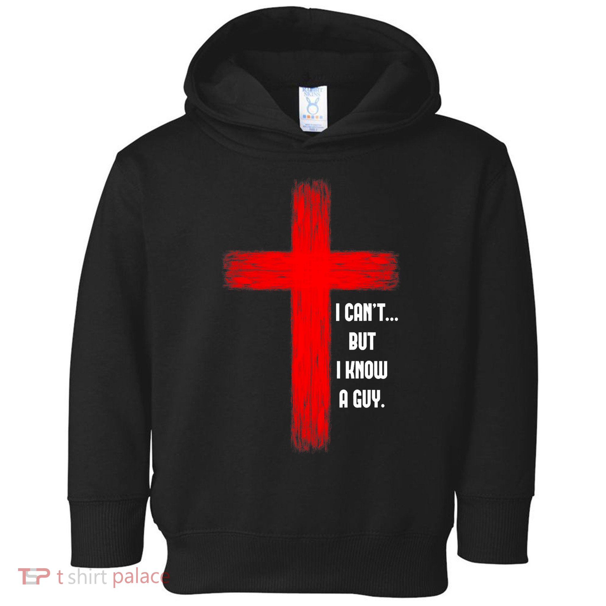 I Cant But I Know A Guy Jesus Cross Toddler Hoodie