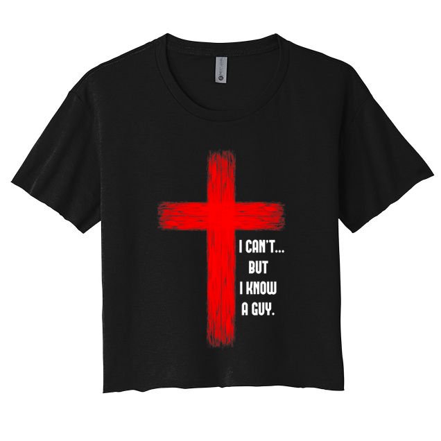 I Cant But I Know A Guy Jesus Cross Crop Top
