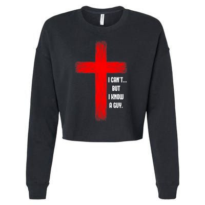I Cant But I Know A Guy Jesus Cross Cropped Pullover Crew