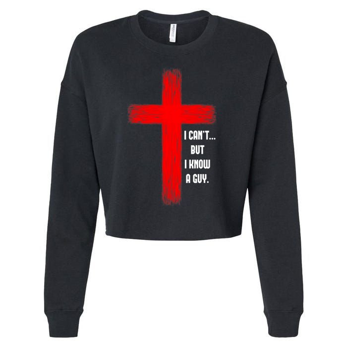 I Cant But I Know A Guy Jesus Cross Cropped Pullover Crew