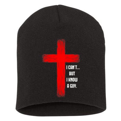 I Cant But I Know A Guy Jesus Cross Short Acrylic Beanie