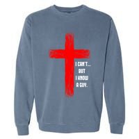 I Cant But I Know A Guy Jesus Cross Garment-Dyed Sweatshirt