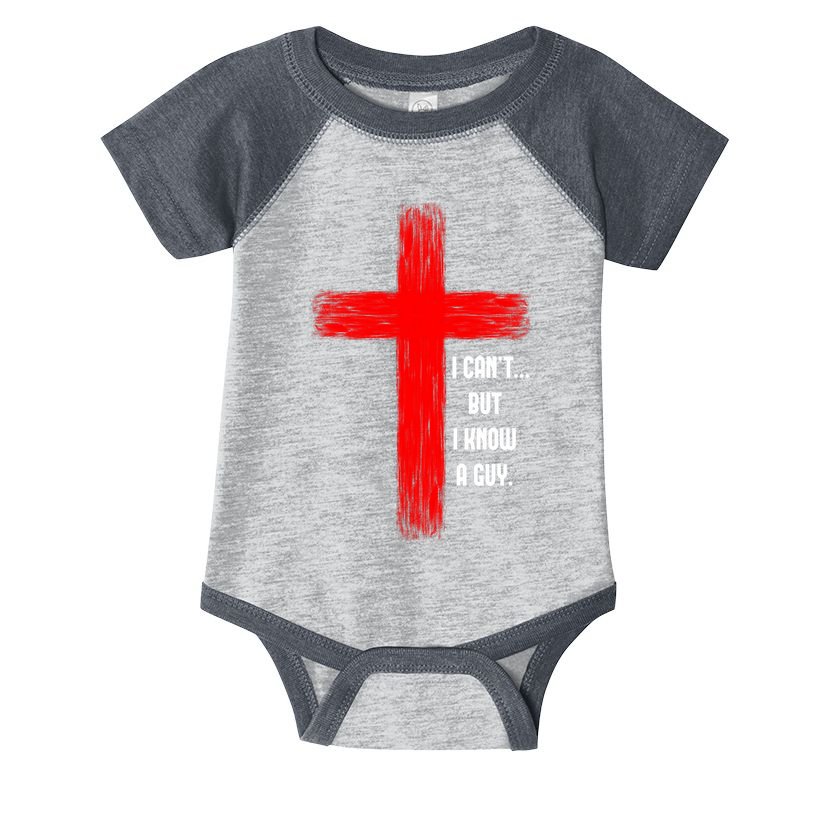 I Cant But I Know A Guy Jesus Cross Infant Baby Jersey Bodysuit