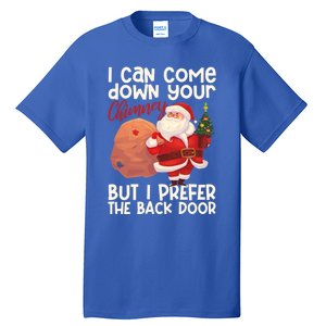 I Can Come Down Your Chimney But I Prefer The Back Door Xmas Cute Gift Tall T-Shirt