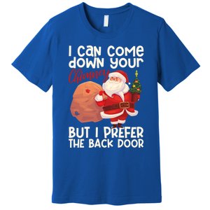 I Can Come Down Your Chimney But I Prefer The Back Door Xmas Cute Gift Premium T-Shirt