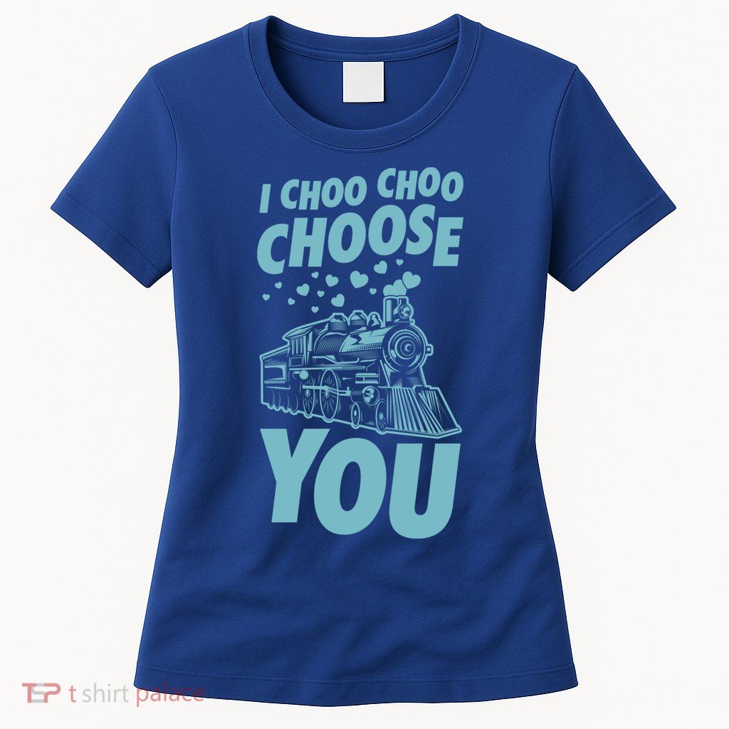 I Choo Choo Choose You Train Themed Valentines Day Funny Gift Womens T-Shirt
